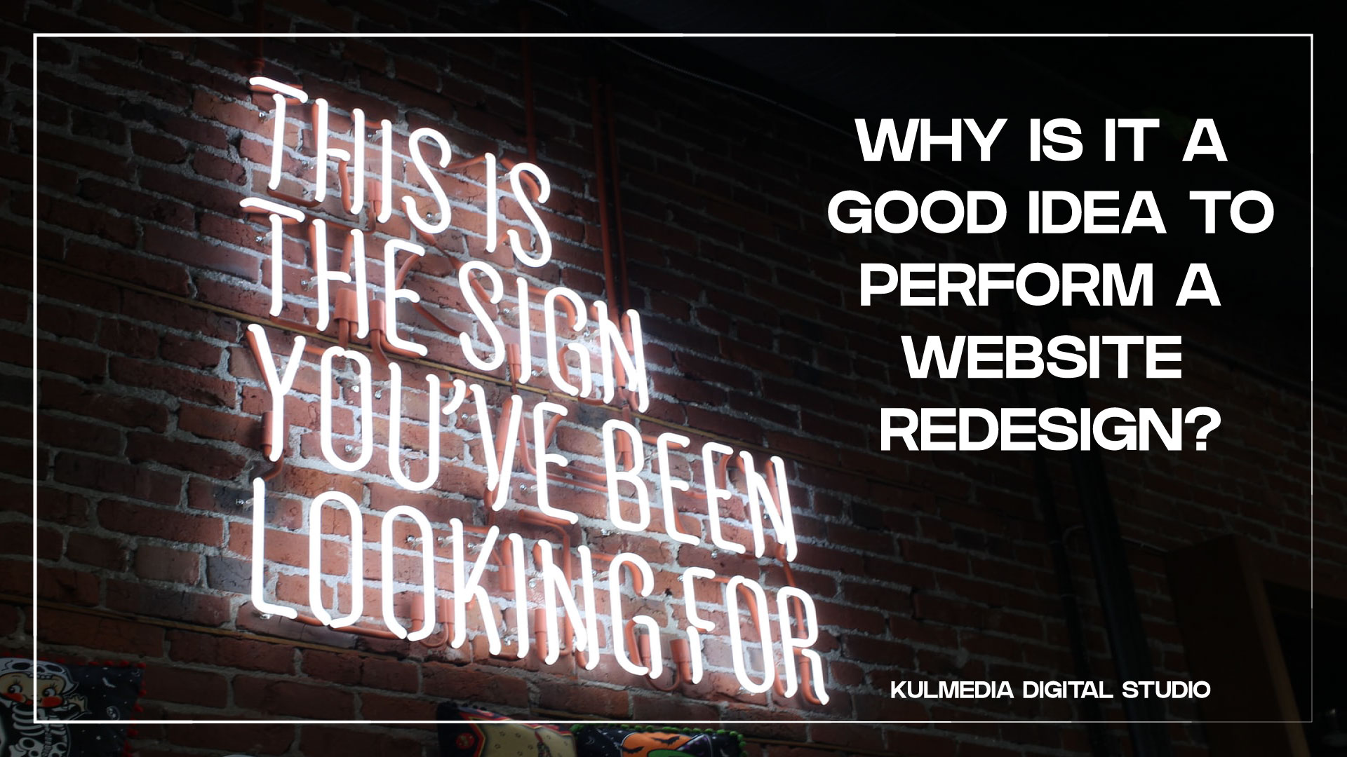 WHY IS IT A GOOD IDEA TO PERFORM A WEBSITE REDESIGN? kui520 digital studio